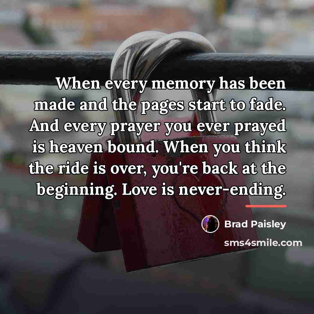 “When every memory has been made and the pages start…” quote by Brad Paisley