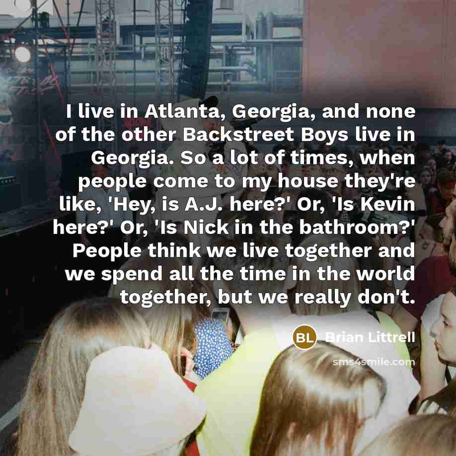 “I live in Atlanta, Georgia, and none of the other…” quote by Brian Littrell