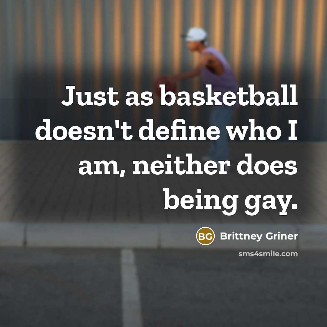 “Just as basketball doesn't define who I am, neither does…” quote by Brittney Griner