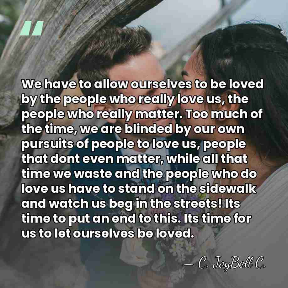 We have to allow ourselves to be loved by the people who&hellip; - C. JoyBell C.