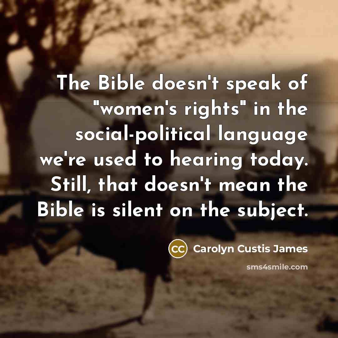 “The Bible doesn't speak of "women's rights" in the social-political…” quote by Carolyn Custis James