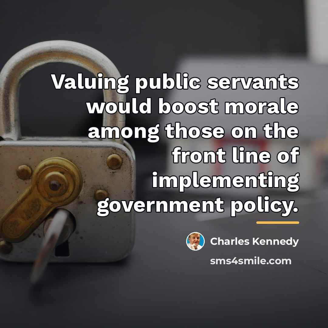 “Valuing public servants would boost morale among those on the…” quote by Charles Kennedy
