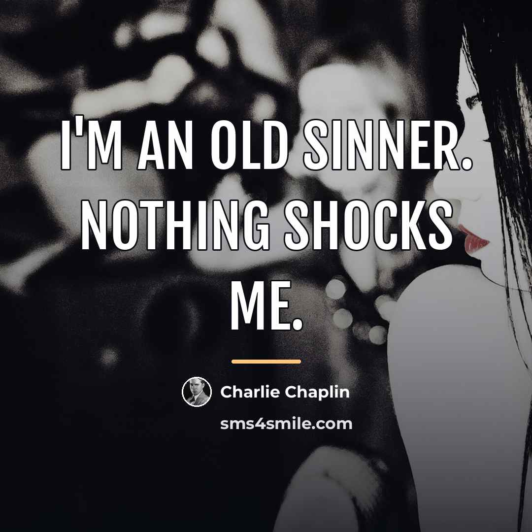 “I'm an old sinner. Nothing shocks me.…” quote by Charlie Chaplin