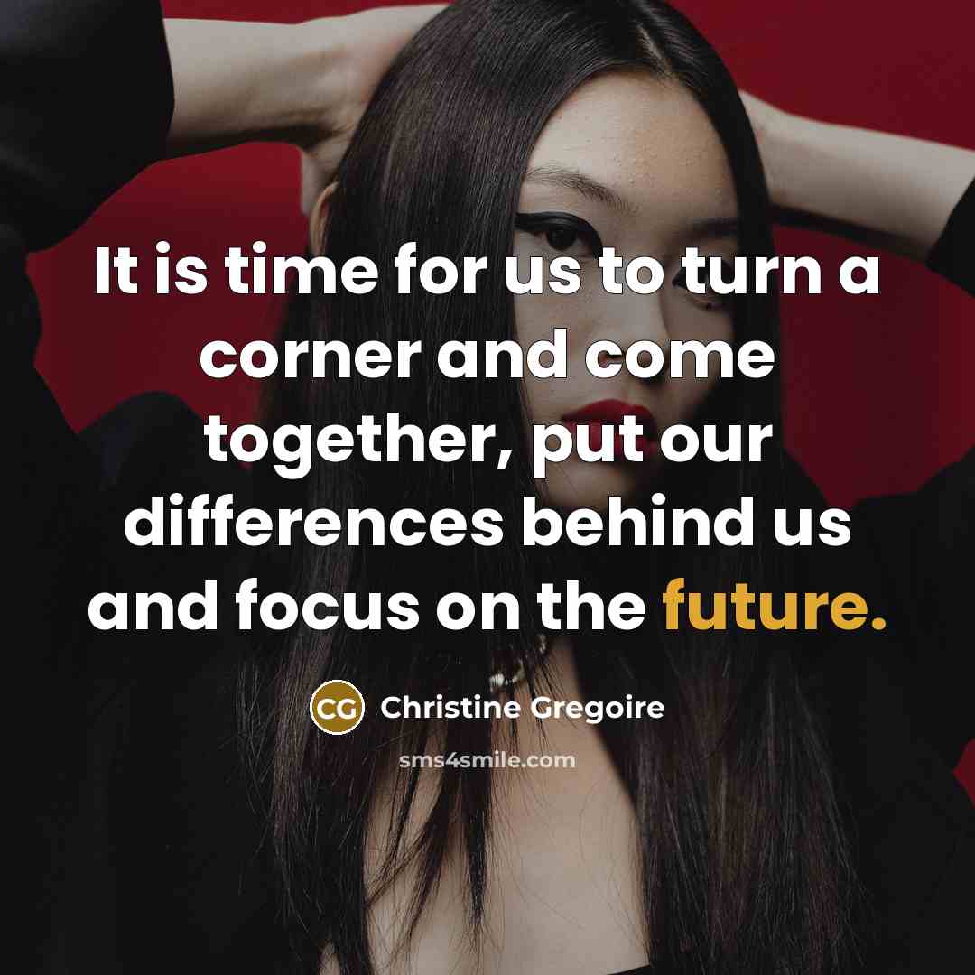 “It is time for us to turn a corner and…” quote by Christine Gregoire