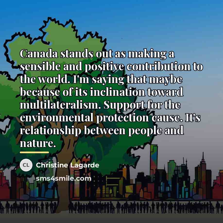“Canada stands out as making a sensible and positive contribution…” quote by Christine Lagarde
