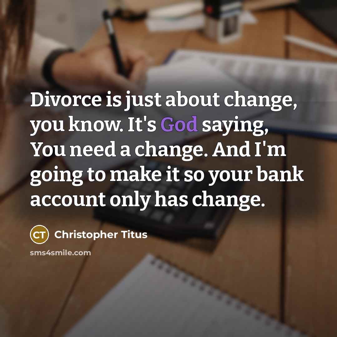 “Divorce is just about change, you know. It's God saying,…” quote by Christopher Titus
