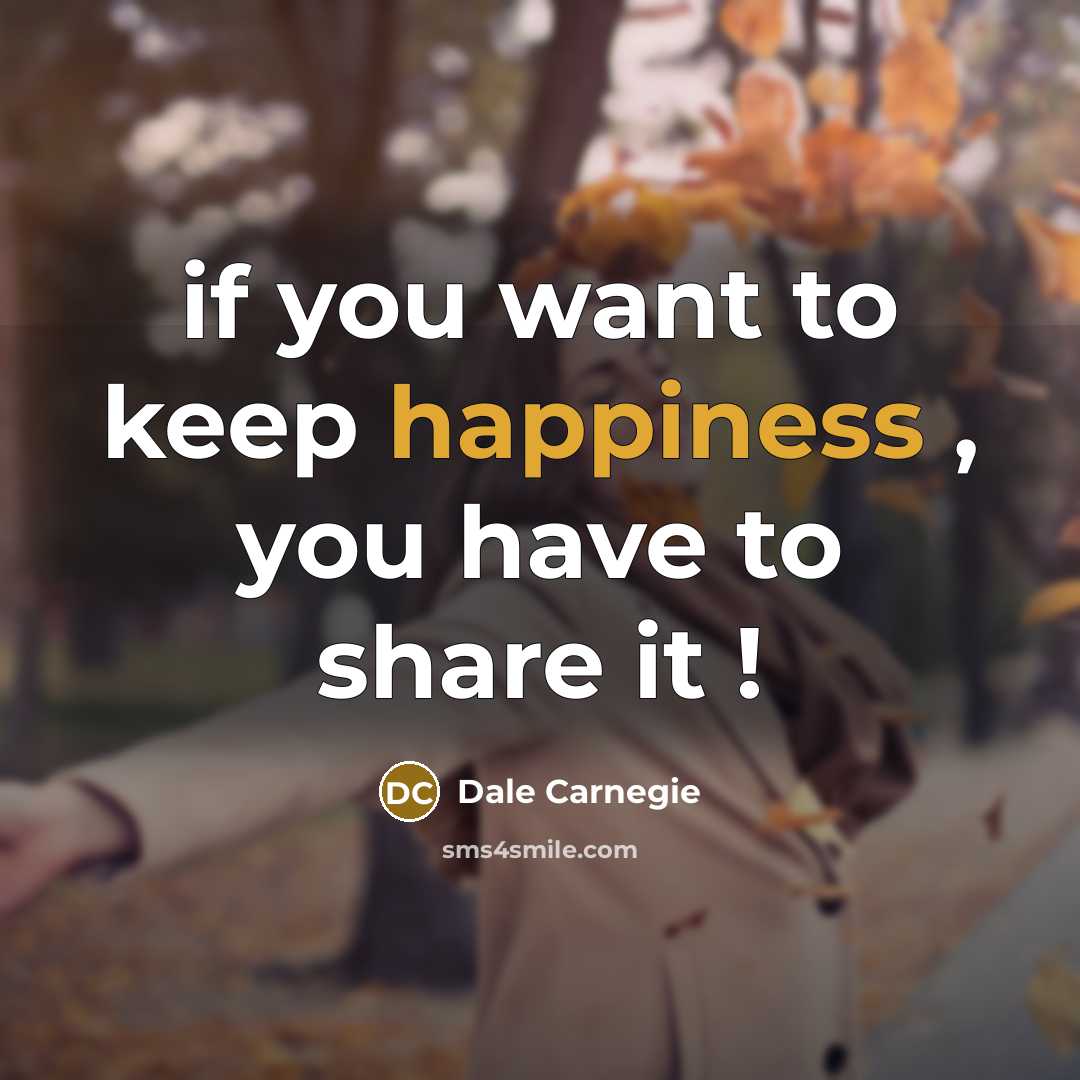 “if you want to keep happiness , you have to…” quote by Dale Carnegie