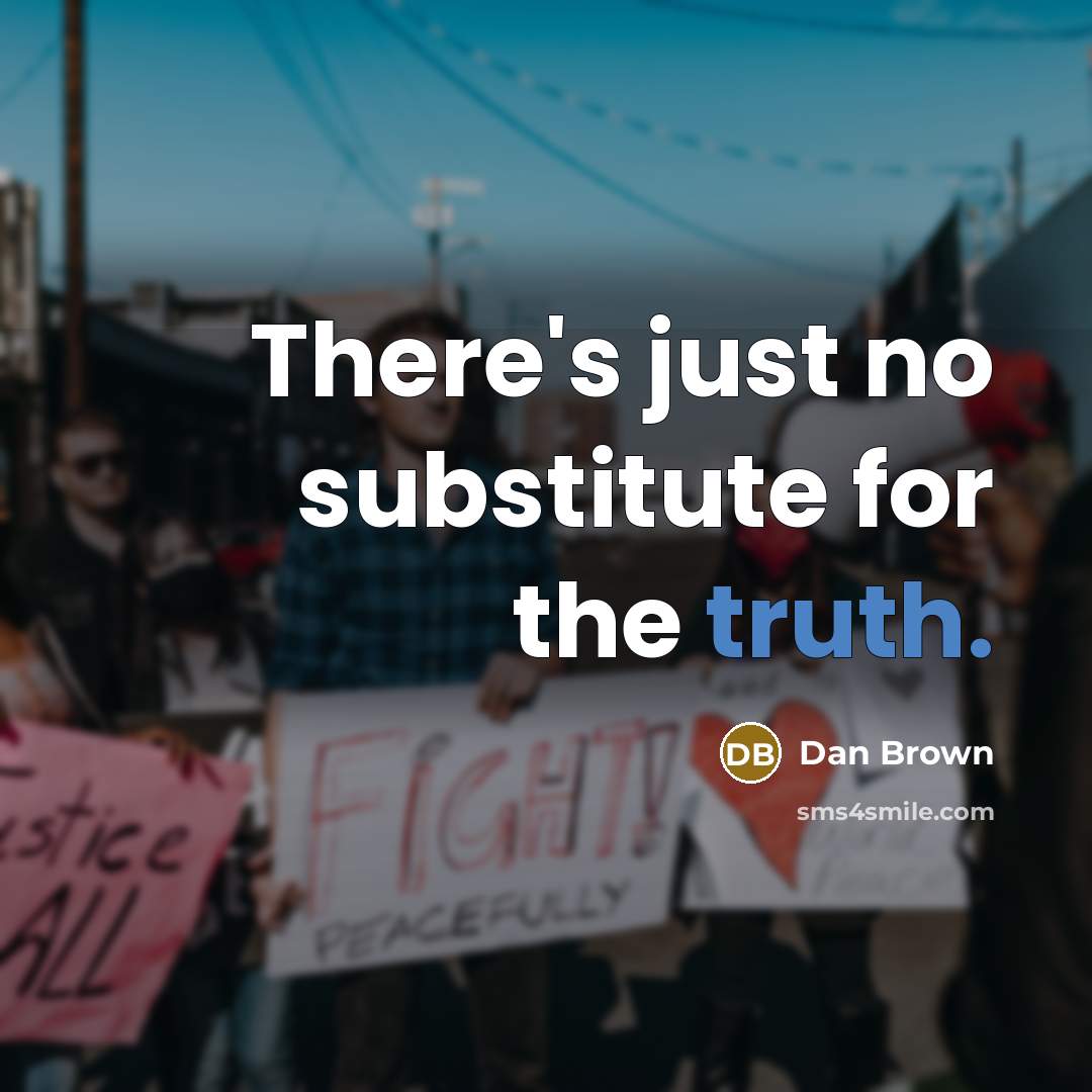 “There's just no substitute for the truth.…” quote by Dan Brown