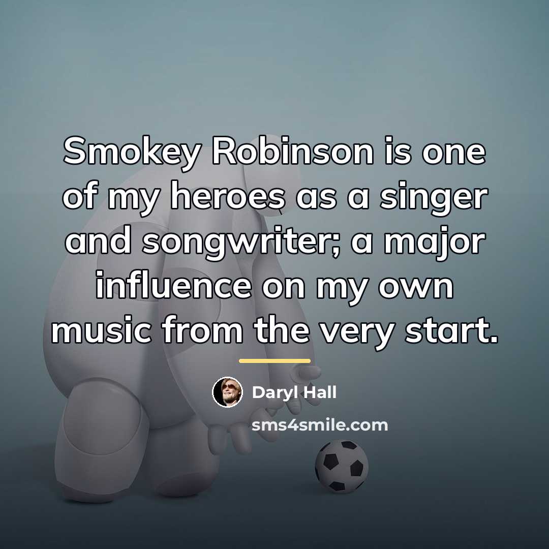 “Smokey Robinson is one of my heroes as a singer…” quote by Daryl Hall