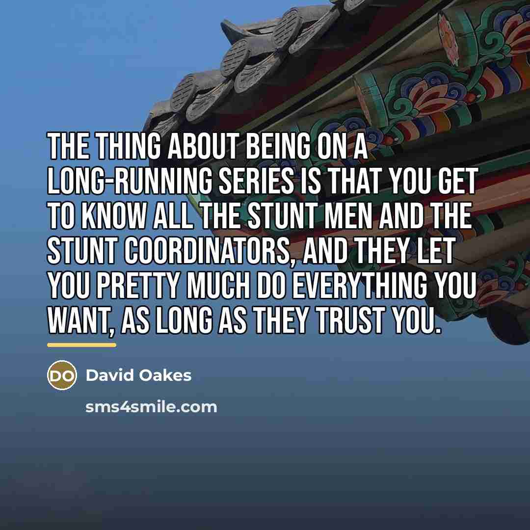 “The thing about being on a long-running series is that…” quote by David Oakes