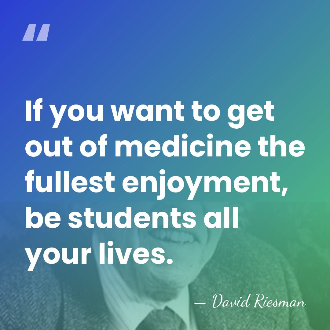If you want to get out of medicine the fullest enjoyment, be&hellip; - David Riesman