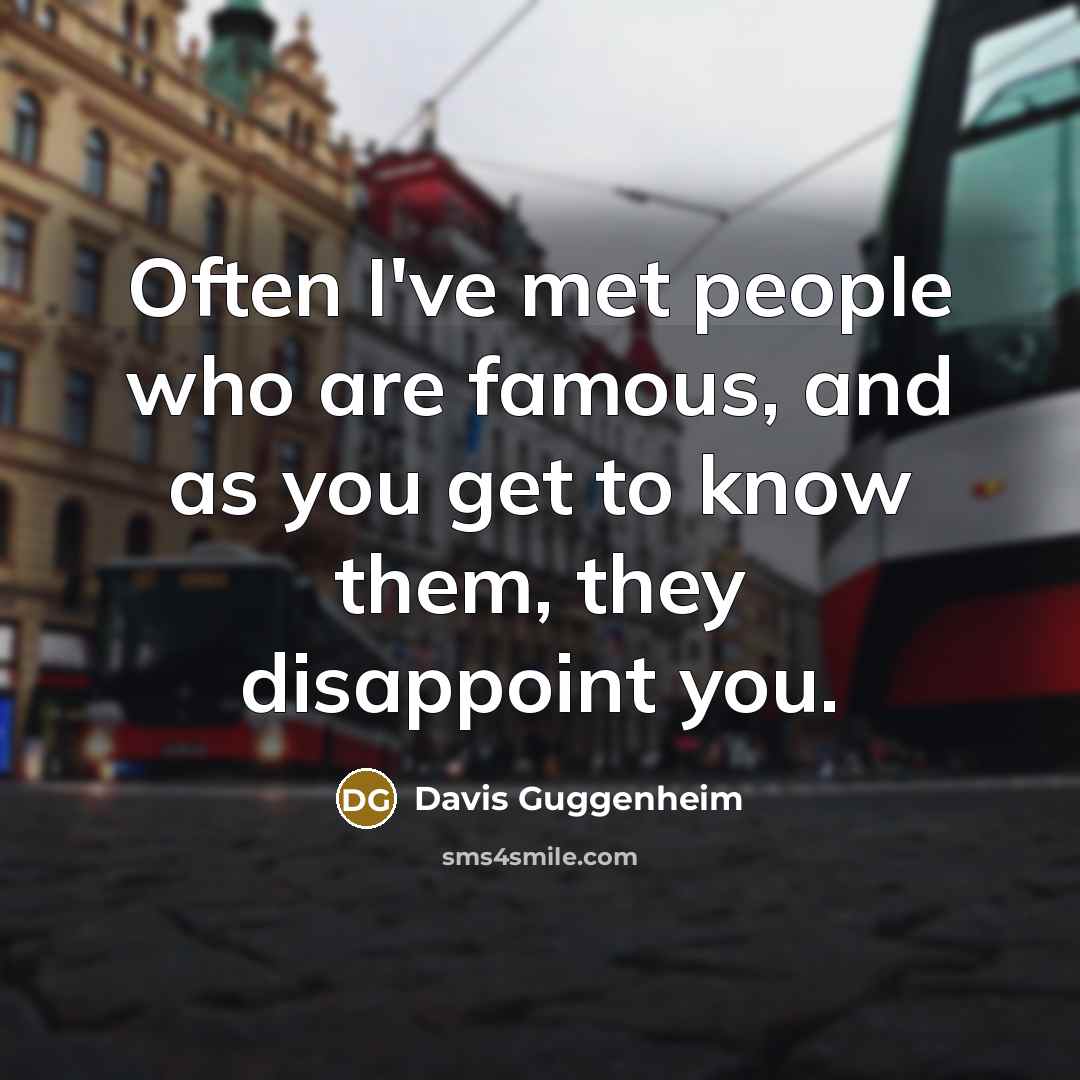“Often I've met people who are famous, and as you…” quote by Davis Guggenheim