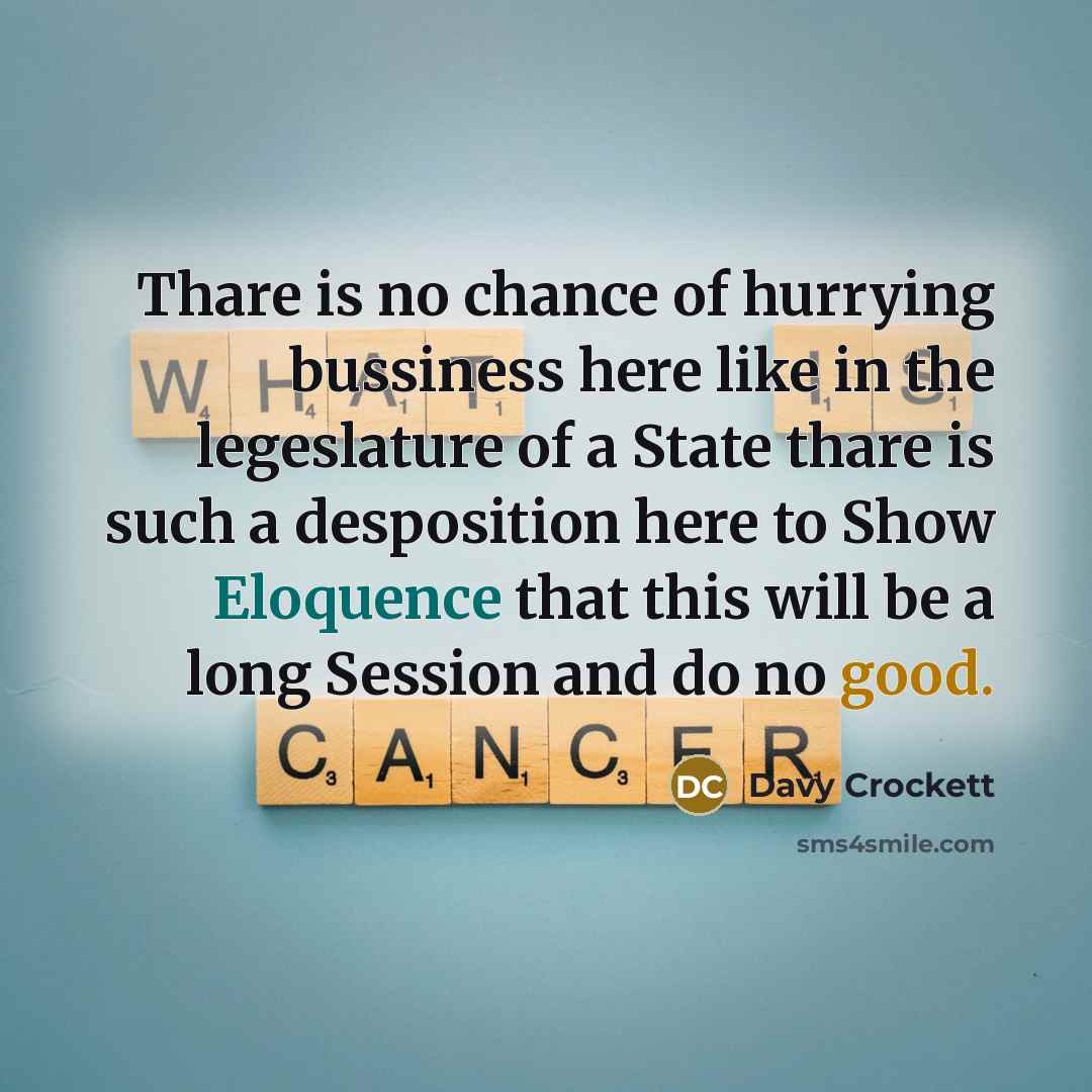 “Thare is no chance of hurrying bussiness here like in…” quote by Davy Crockett