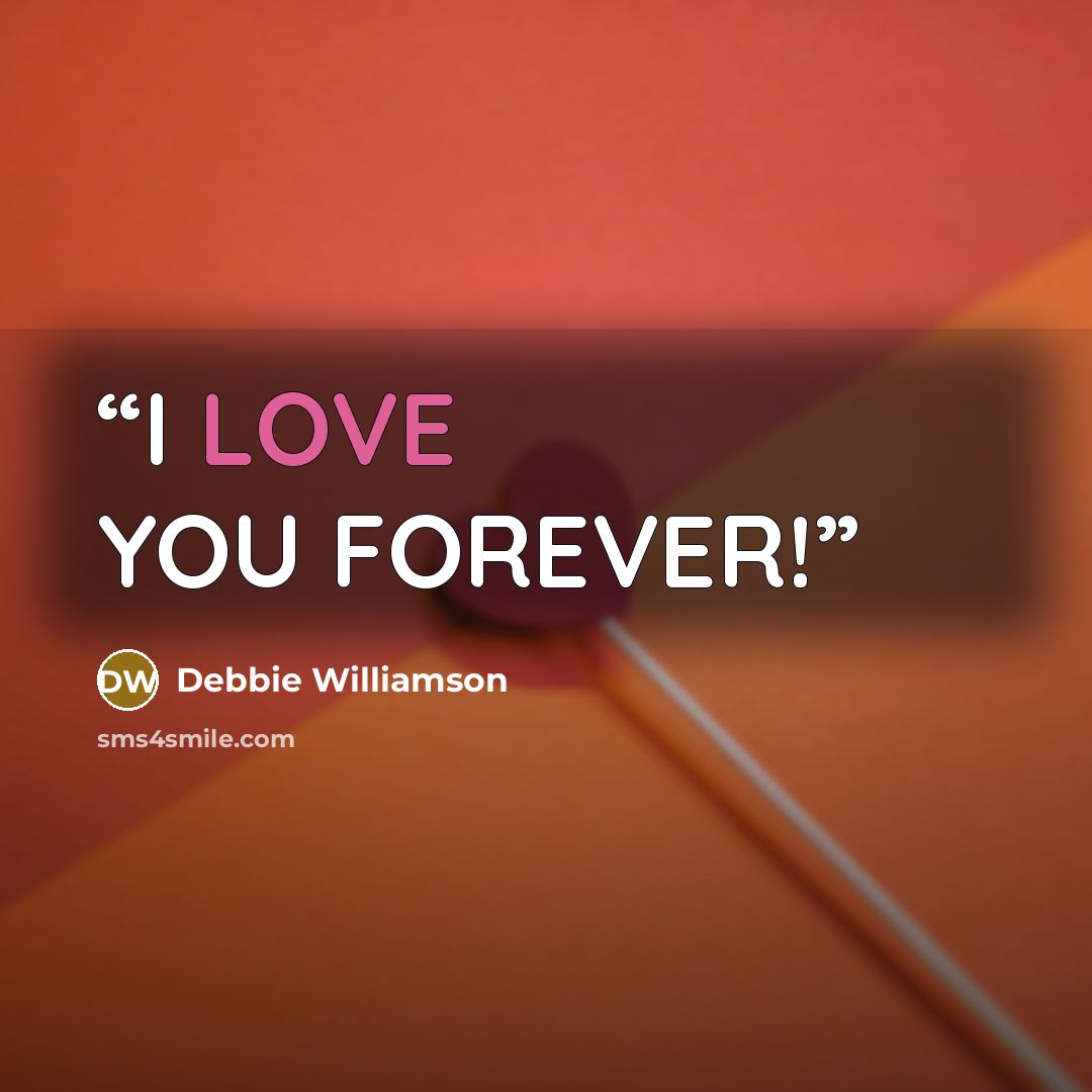 “I LOVE YOU FOREVER!” quote by Debbie Williamson