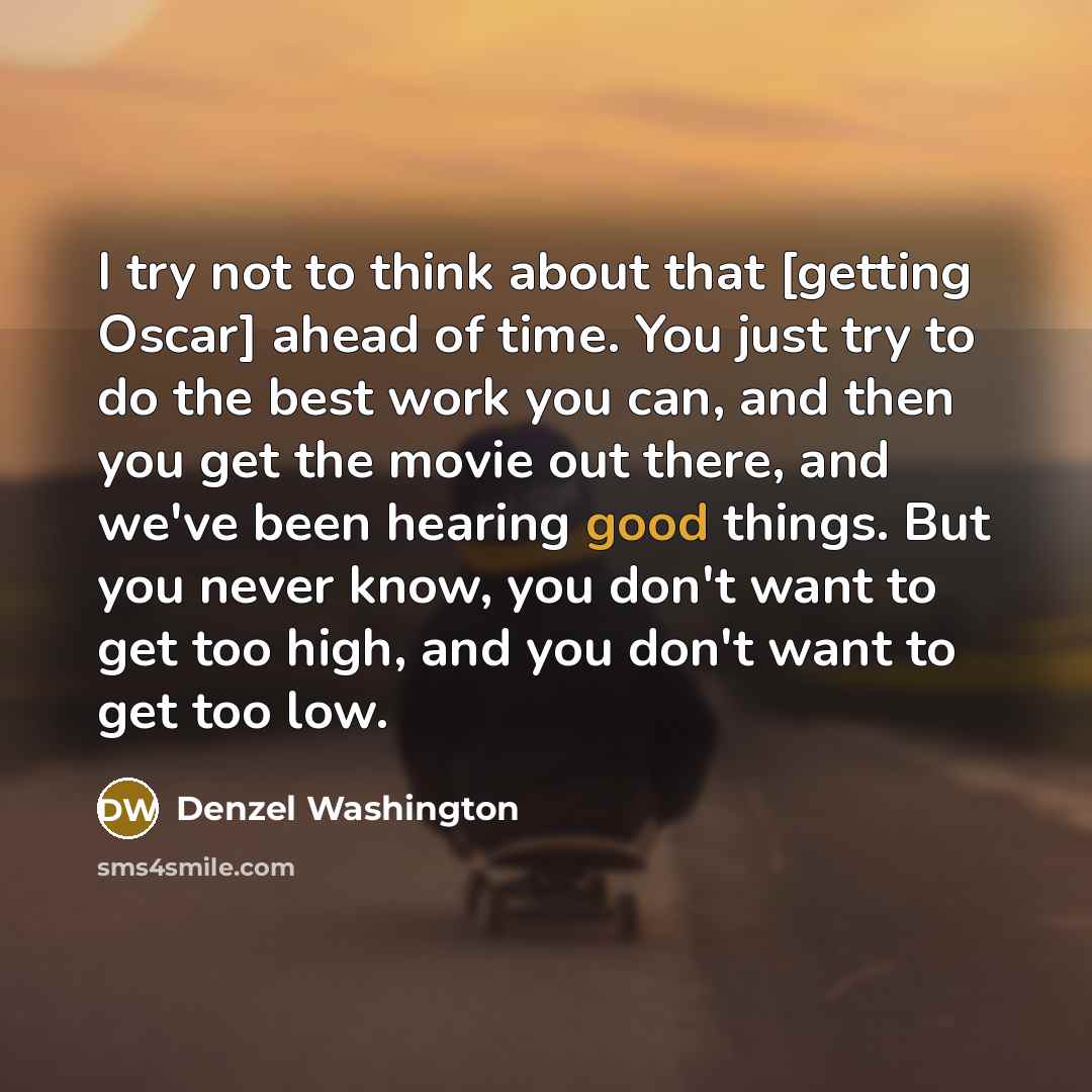 “I try not to think about that [getting Oscar] ahead…” quote by Denzel Washington