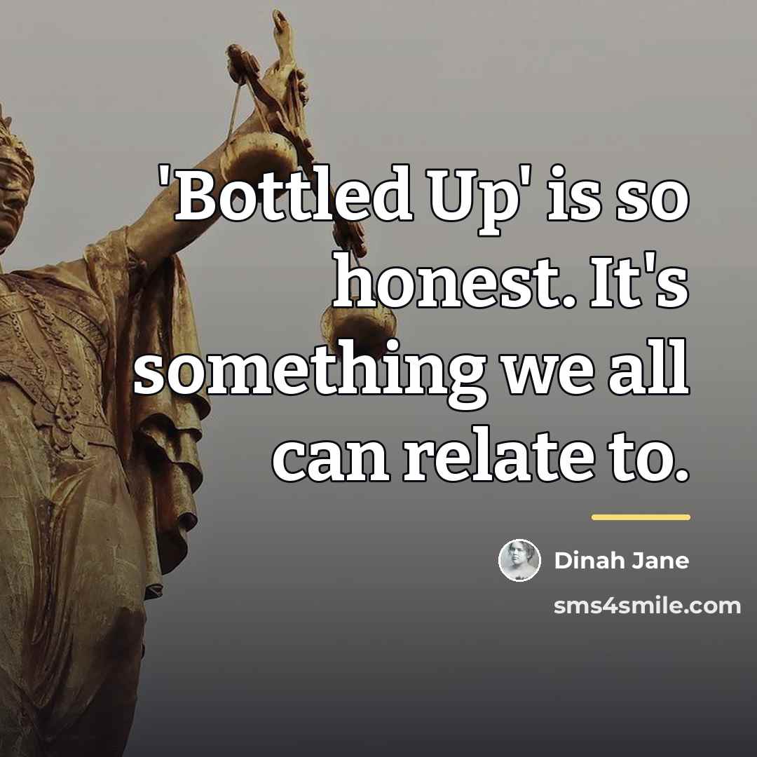 “'Bottled Up' is so honest. It's something we all can…” quote by Dinah Jane