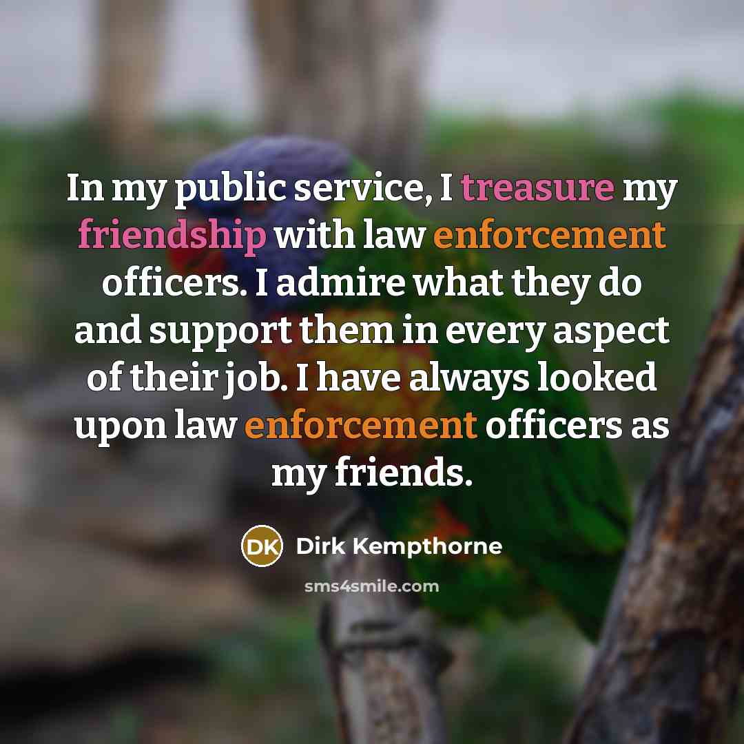 “In my public service, I treasure my friendship with law…” quote by Dirk Kempthorne