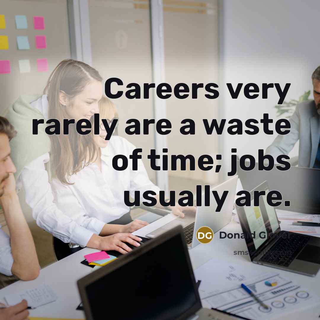 “Careers very rarely are a waste of time; jobs usually…” quote by Donald Glover