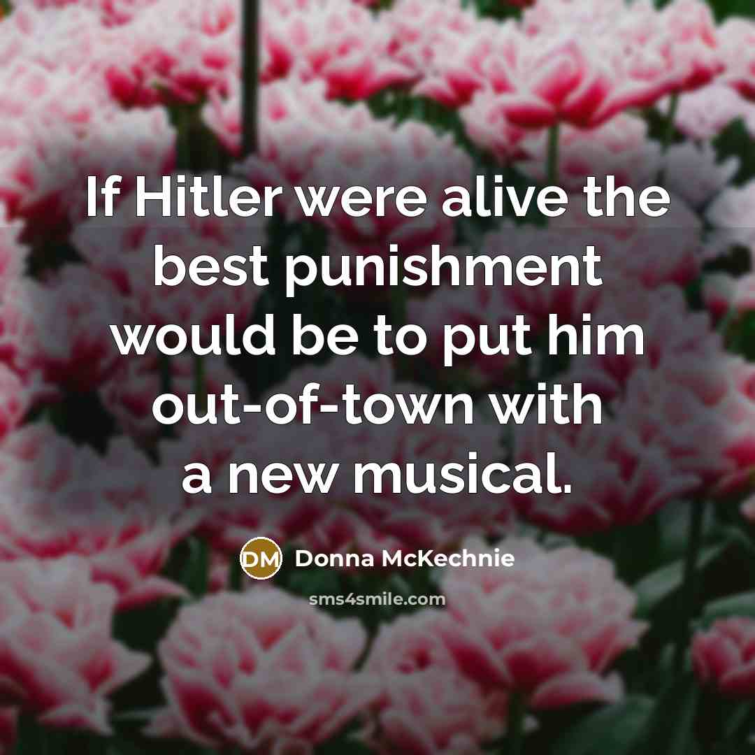 “If Hitler were alive the best punishment would be to…” quote by Donna McKechnie
