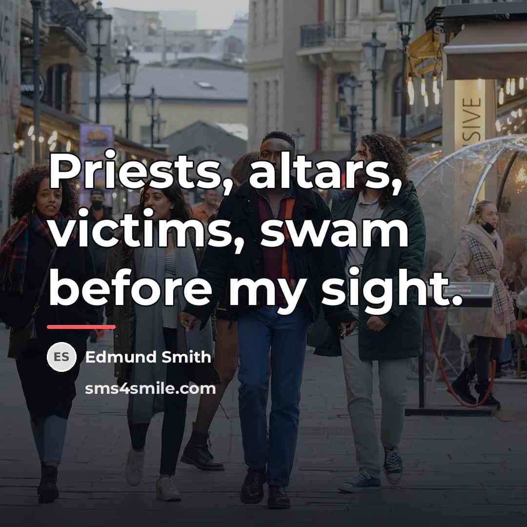 “Priests, altars, victims, swam before my sight.…” quote by Edmund Smith