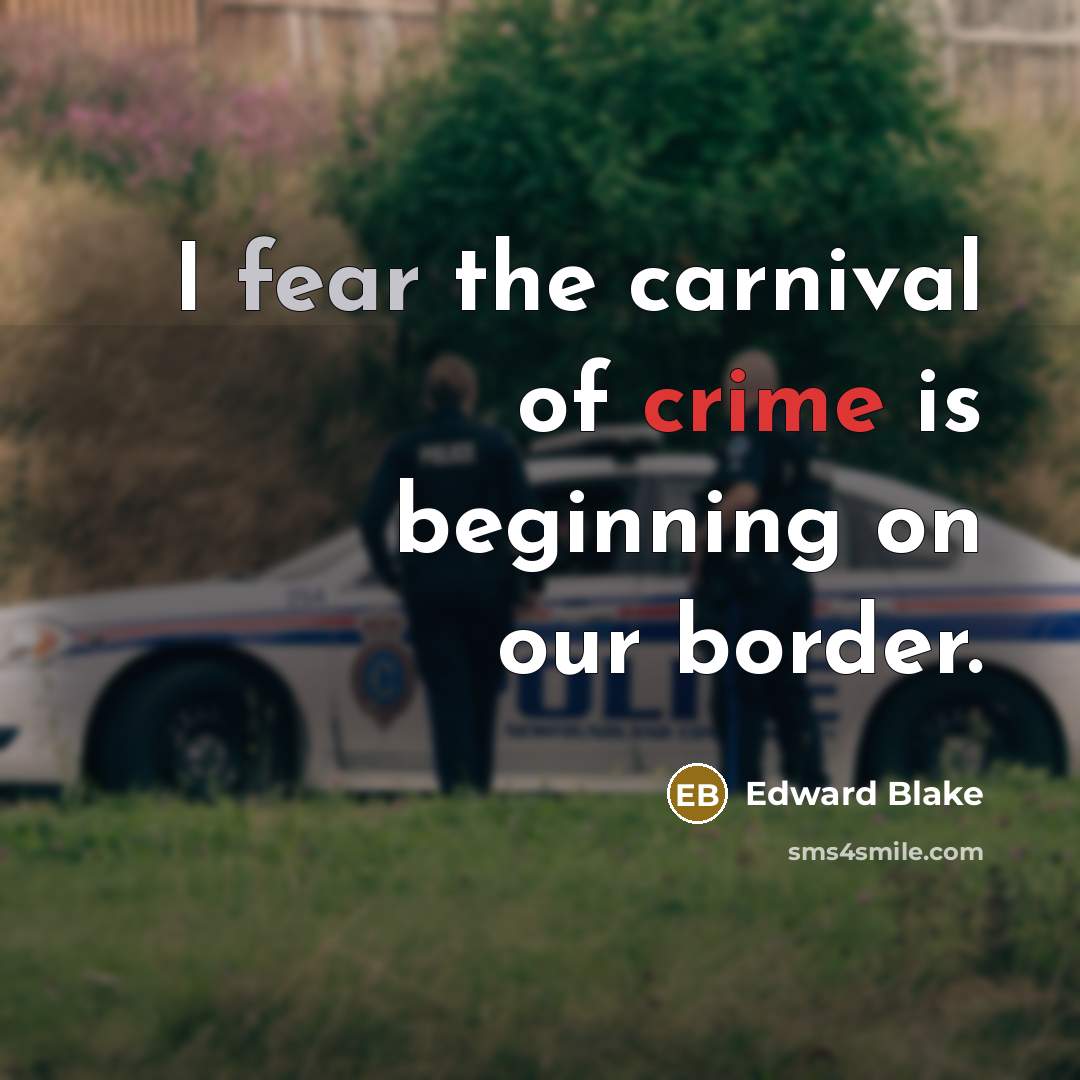 “I fear the carnival of crime is beginning on our border.” quote by Edward Blake