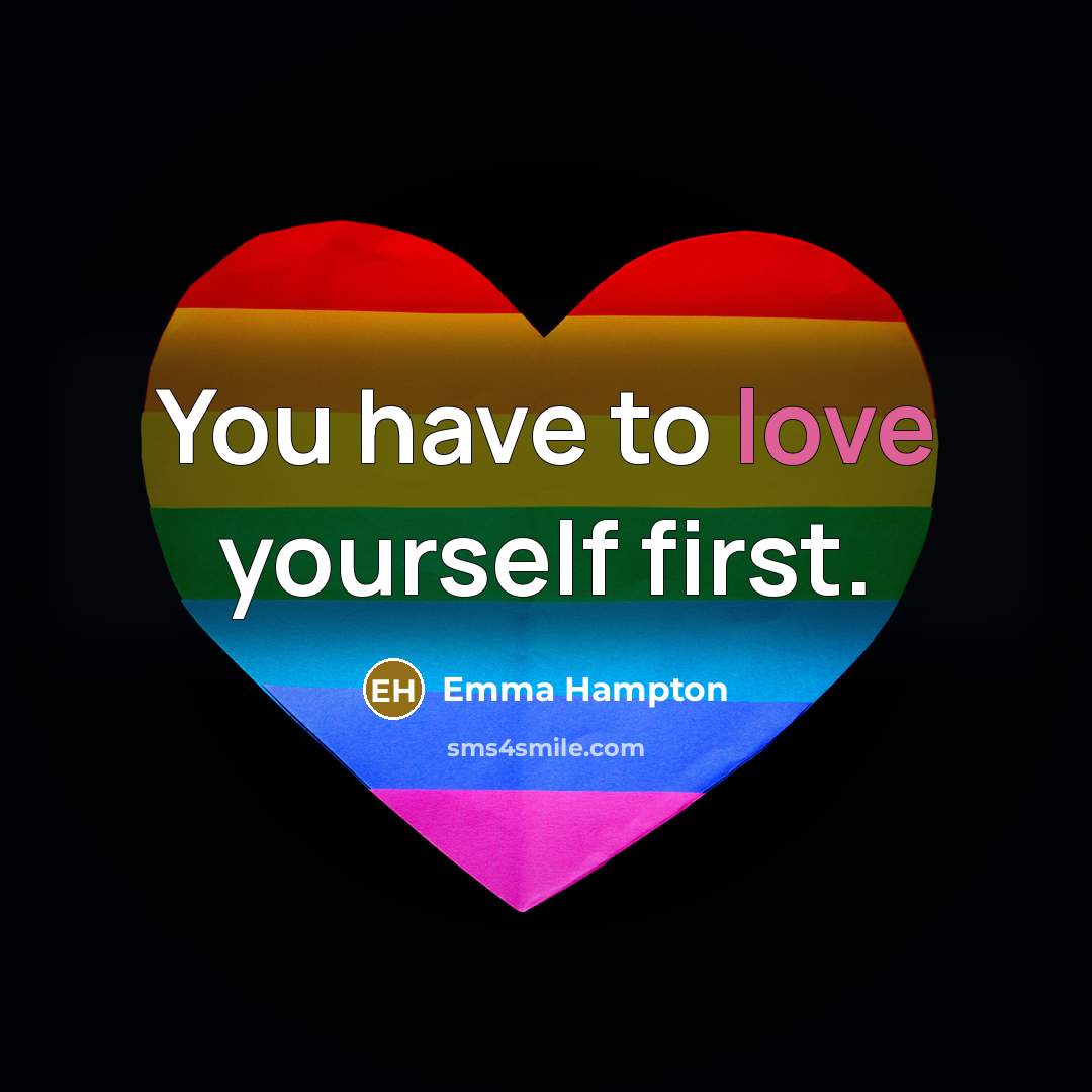 “You have to love yourself first.…” quote by Emma Hampton