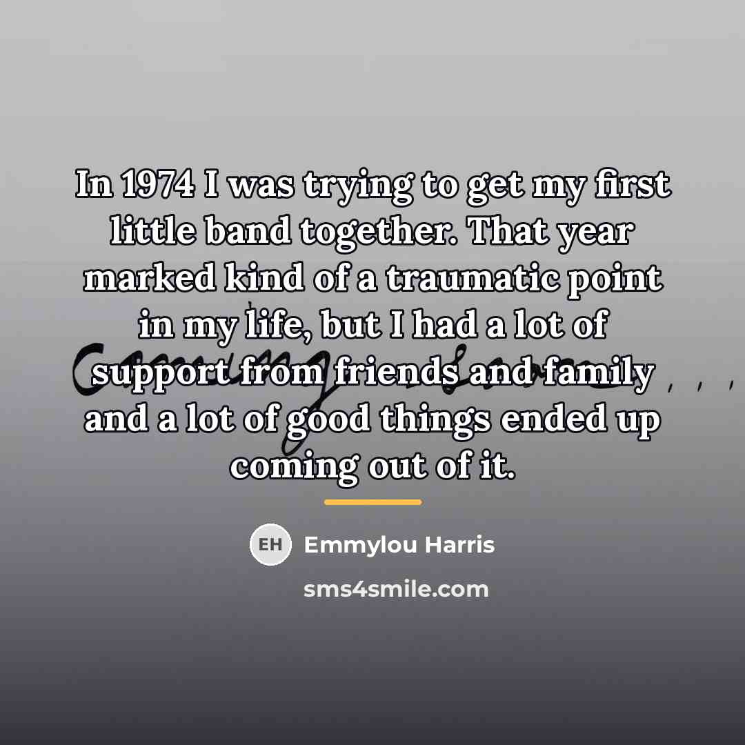“In 1974 I was trying to get my first little…” quote by Emmylou Harris