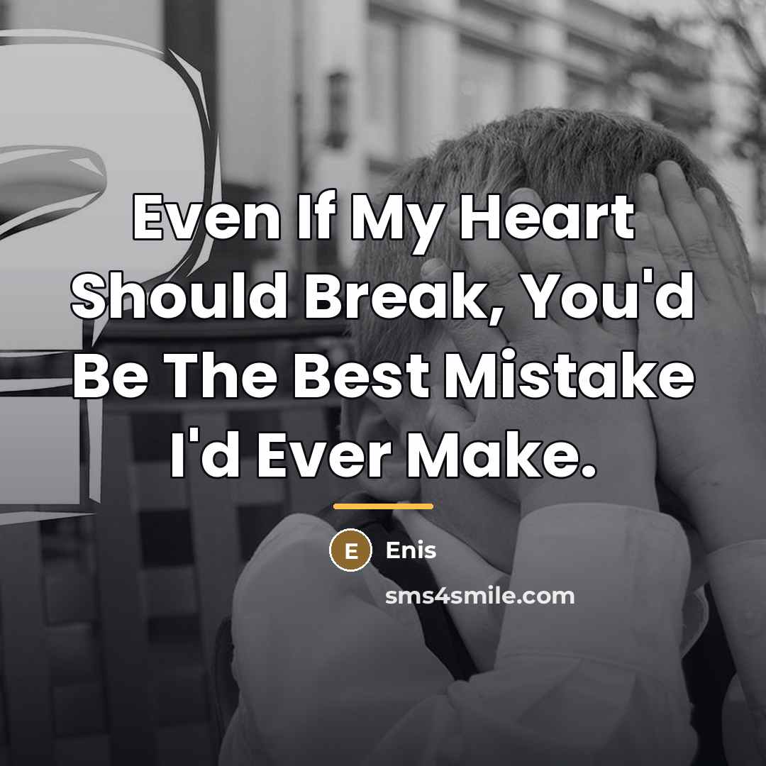 “Even If My Heart Should Break, You'd Be The Best…” quote by Enis