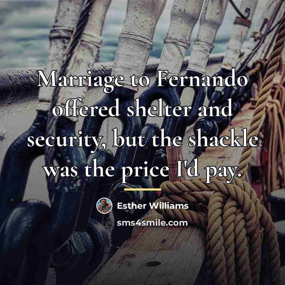 “Marriage to Fernando offered shelter and security, but the shackle…” quote by Esther Williams