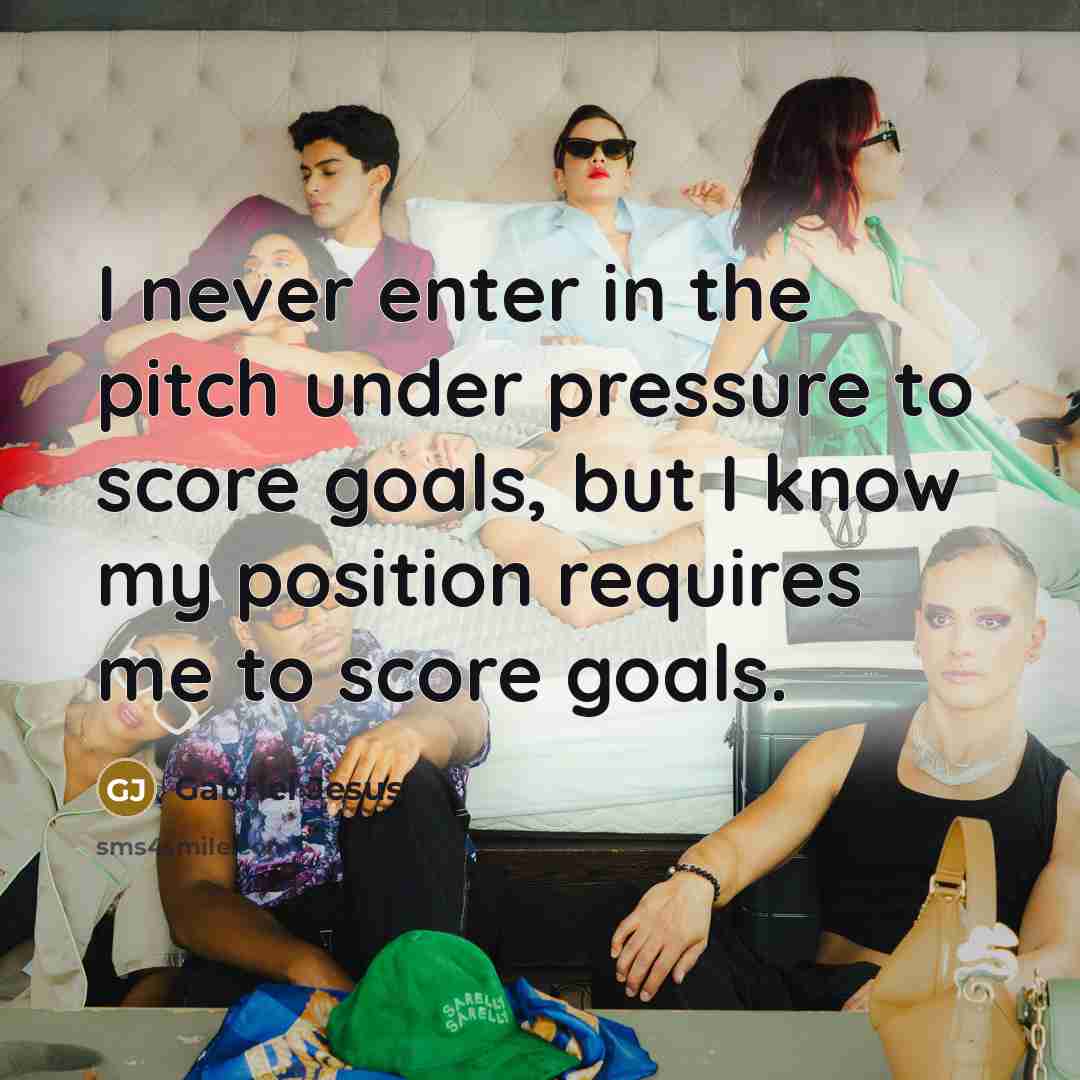 “I never enter in the pitch under pressure to score…” quote by Gabriel Jesus