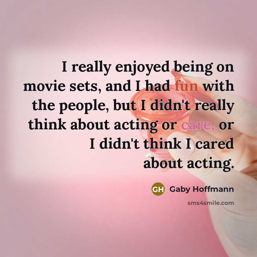 “I really enjoyed being on movie sets, and I had…” quote by Gaby Hoffmann