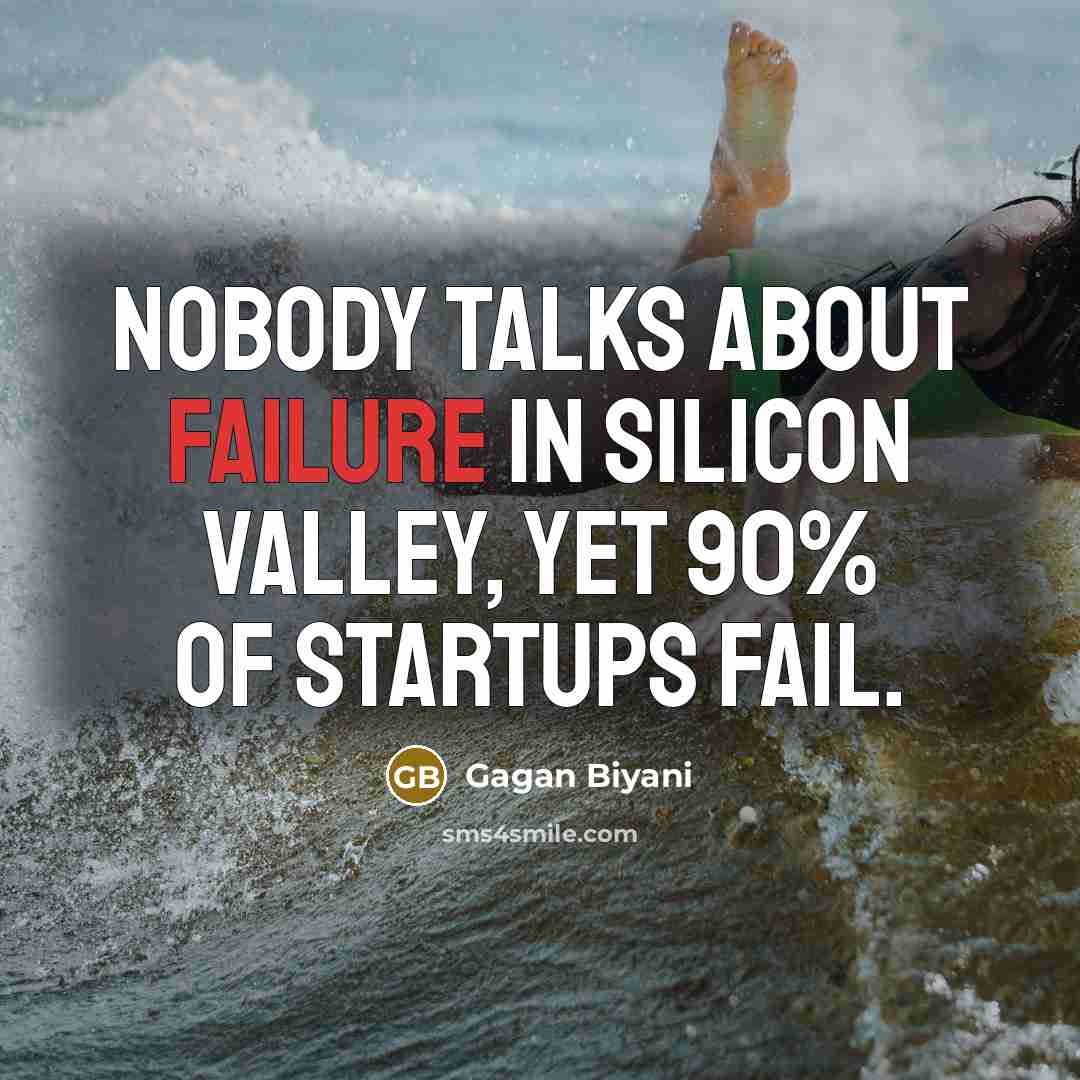 “Nobody talks about failure in Silicon Valley, yet 90% of…” quote by Gagan Biyani