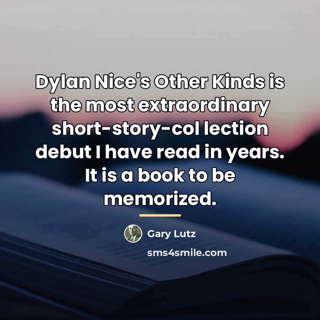 “Dylan Nice's Other Kinds is the most extraordinary short-story-col lection…” quote by Gary Lutz