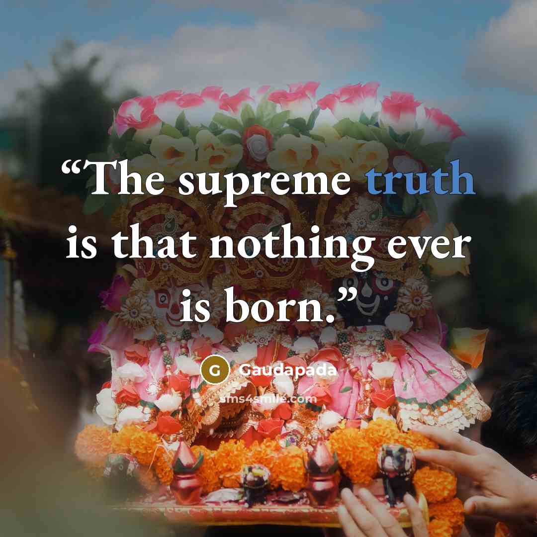 “The supreme truth is that nothing ever is born.” quote by Gaudapada
