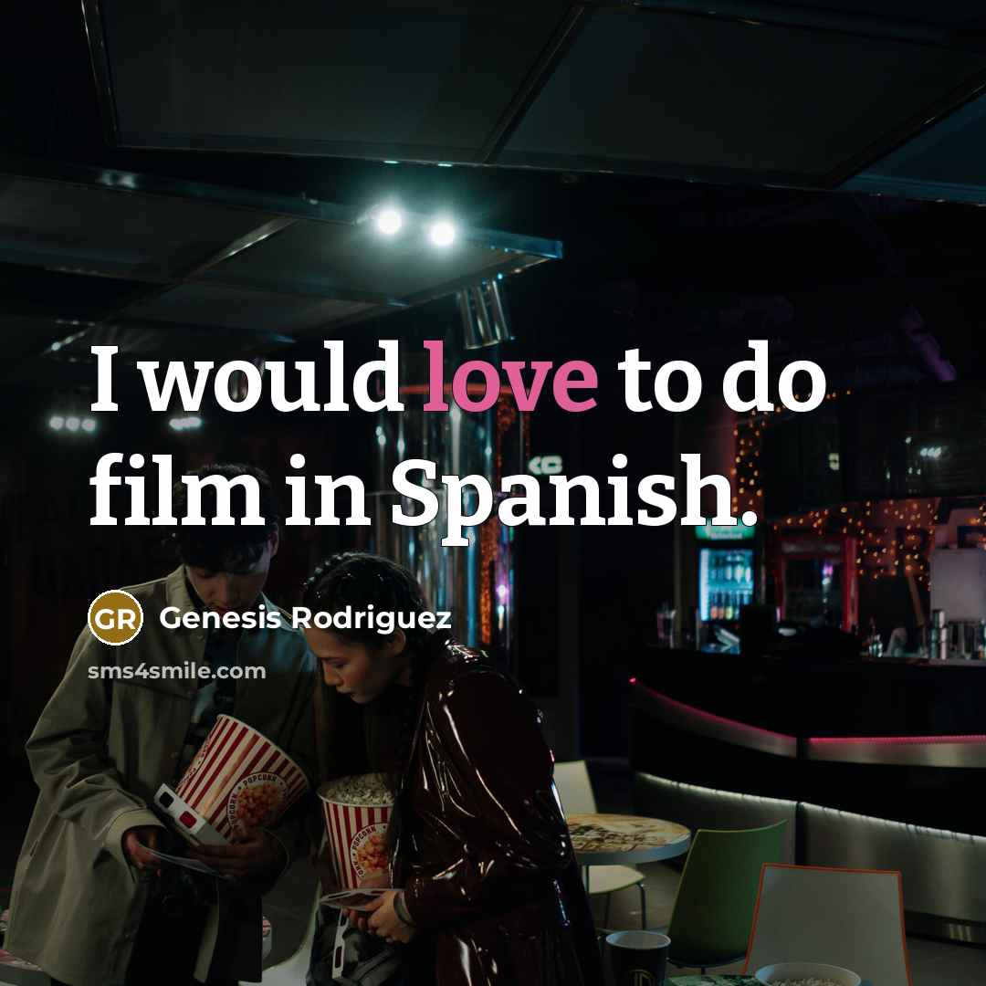 “I would love to do film in Spanish.…” quote by Genesis Rodriguez