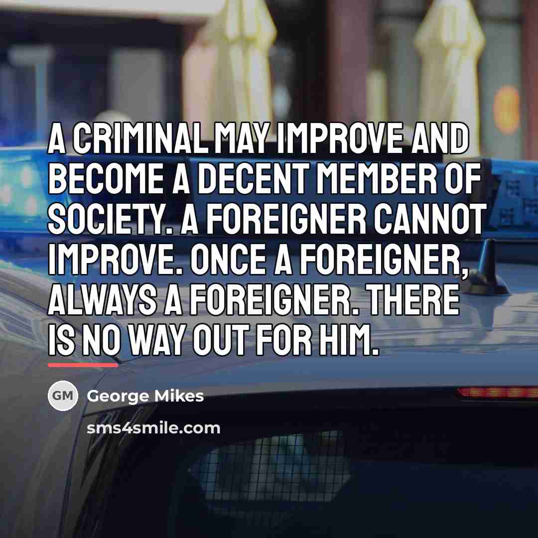 “A criminal may improve and become a decent member of…” quote by George Mikes