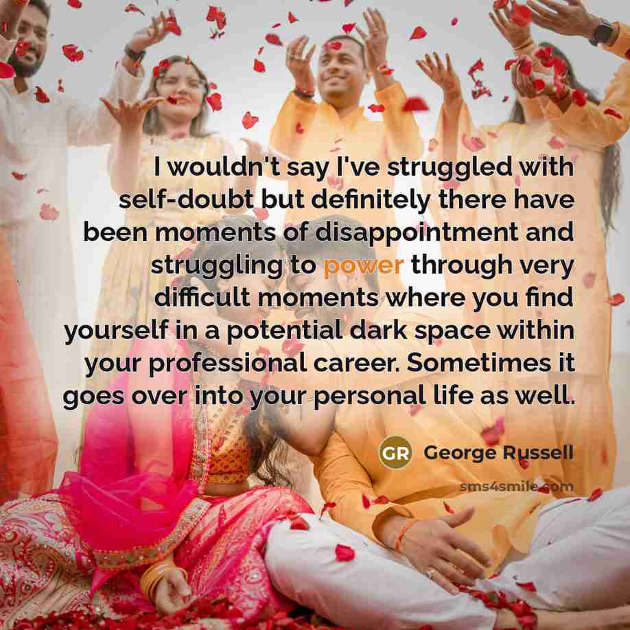 “I wouldn't say I've struggled with self-doubt but definitely there…” quote by George Russell
