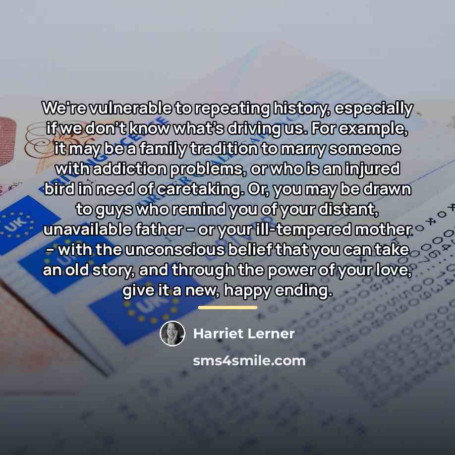 “We're vulnerable to repeating history, especially if we don't know…” quote by Harriet Lerner