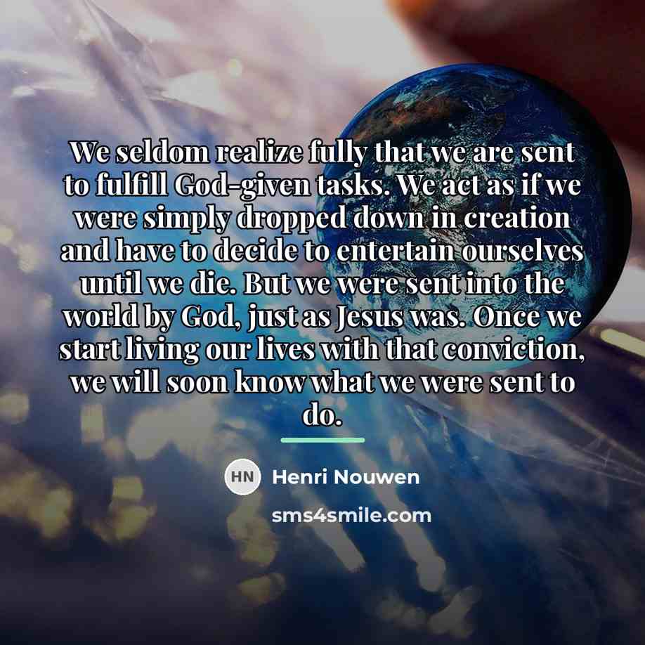 “We seldom realize fully that we are sent to fulfill…” quote by Henri Nouwen