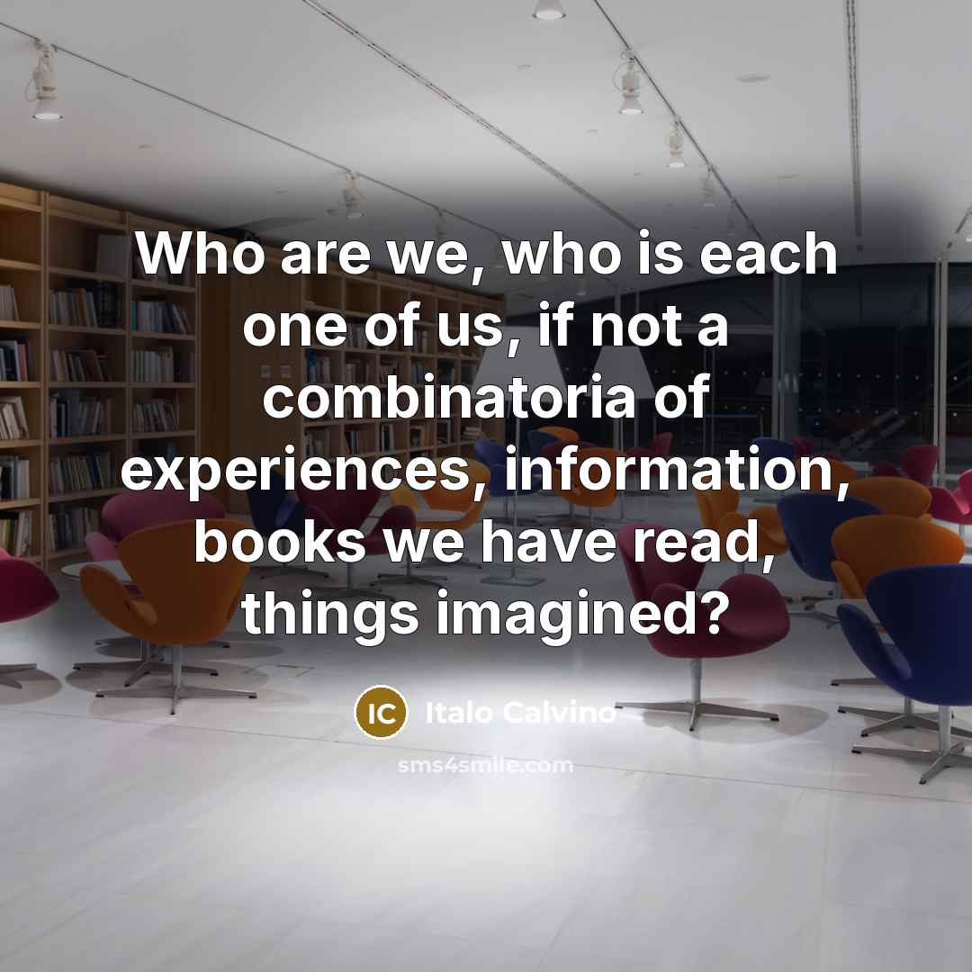 “Who are we, who is each one of us, if…” quote by Italo Calvino