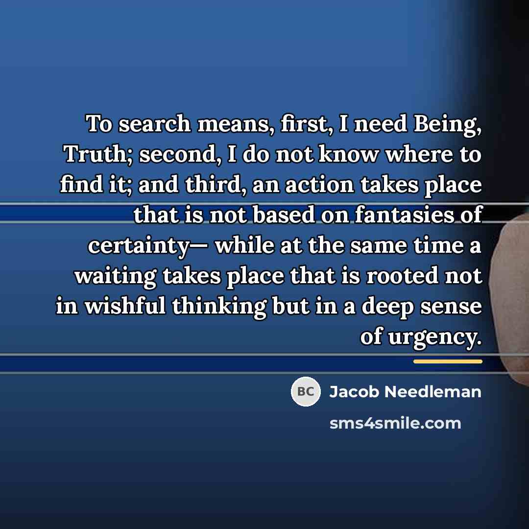 “To search means, first, I need Being, Truth; second, I…” quote by Jacob Needleman