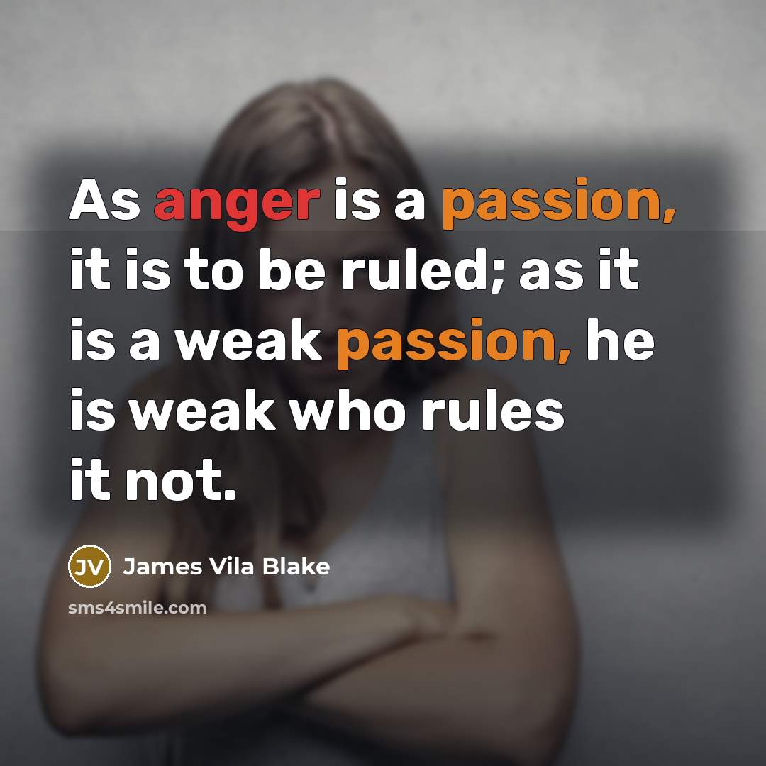 “As anger is a passion, it is to be ruled;…” quote by James Vila Blake