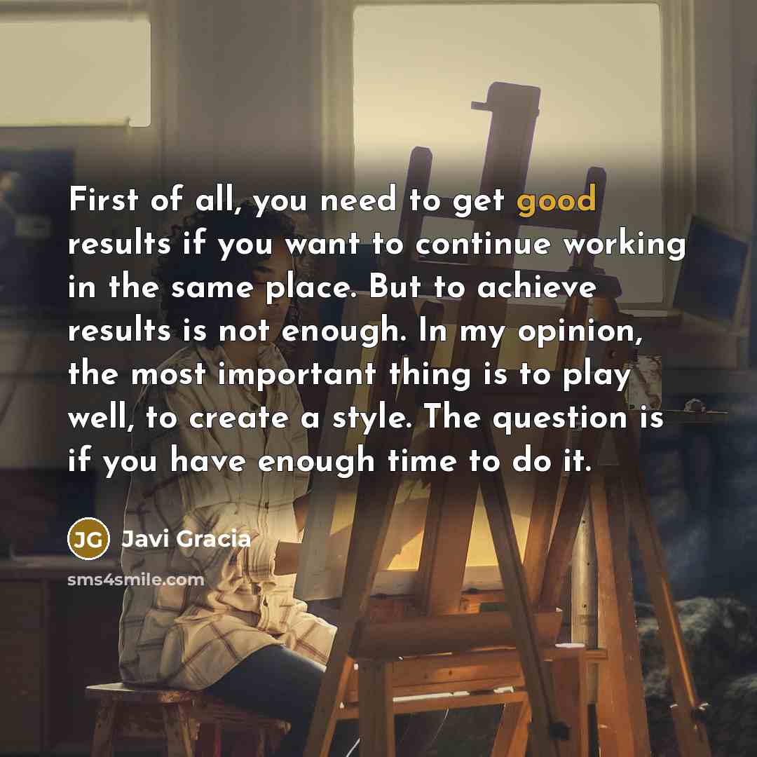 “First of all, you need to get good results if…” quote by Javi Gracia