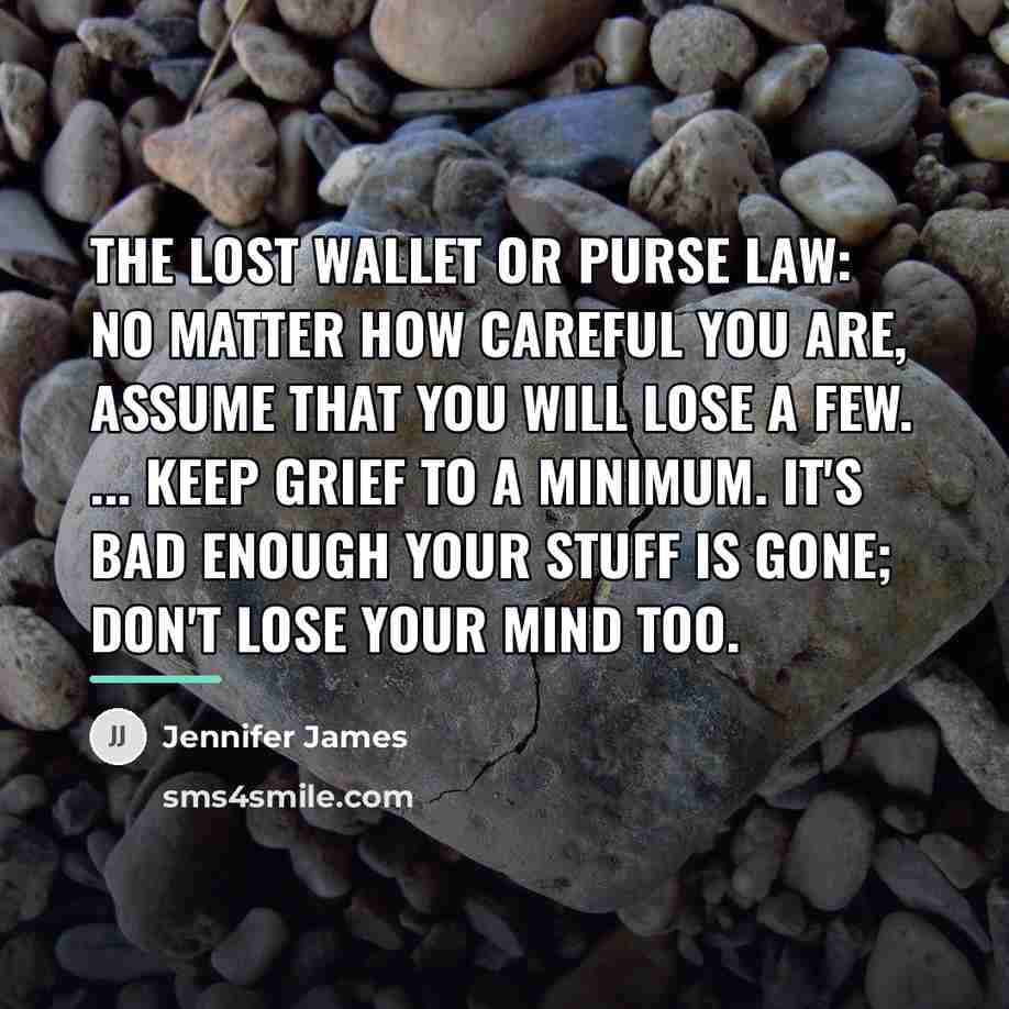 “The lost wallet or purse law: No matter how careful…” quote by Jennifer James