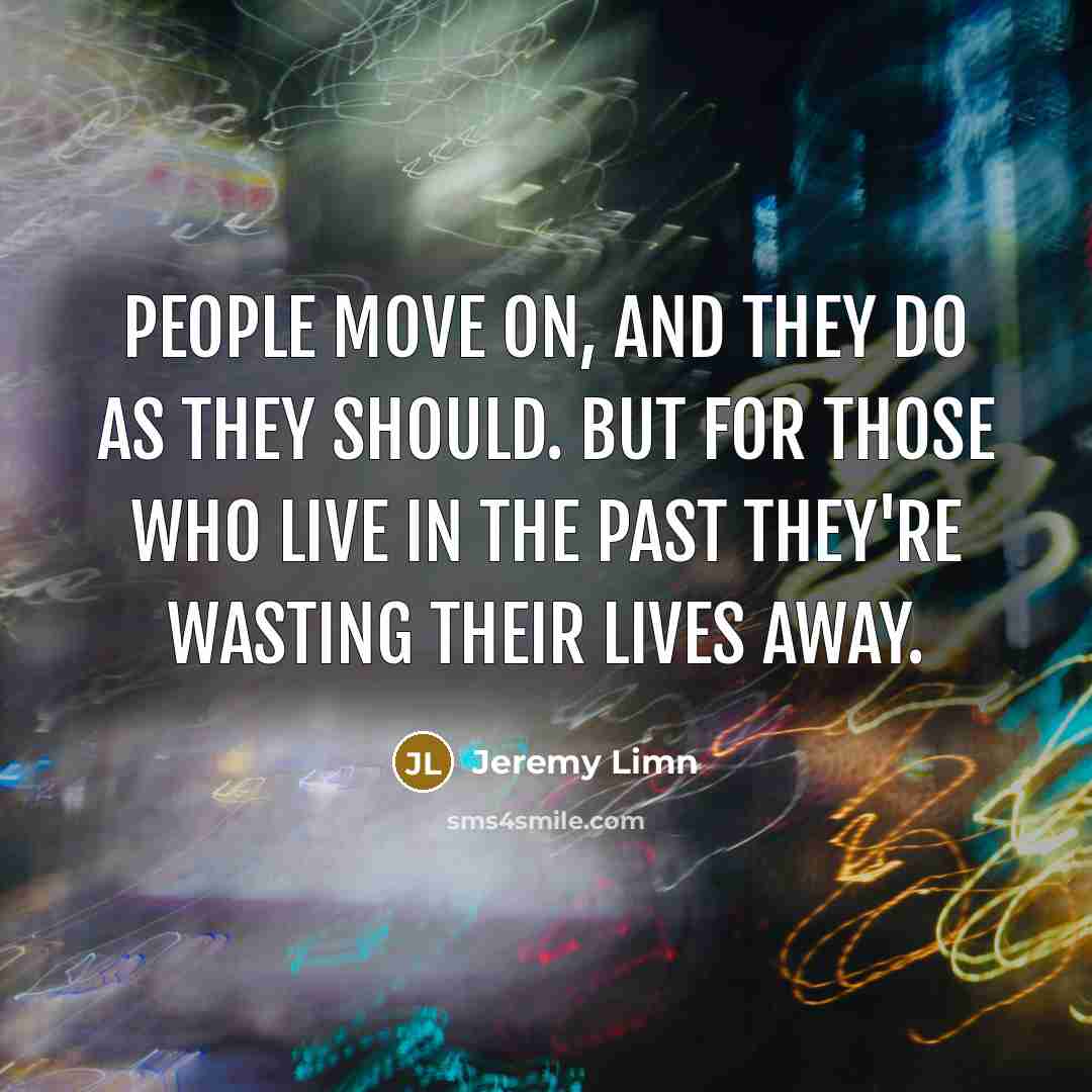 “People move on, and they do as they should. But…” quote by Jeremy Limn