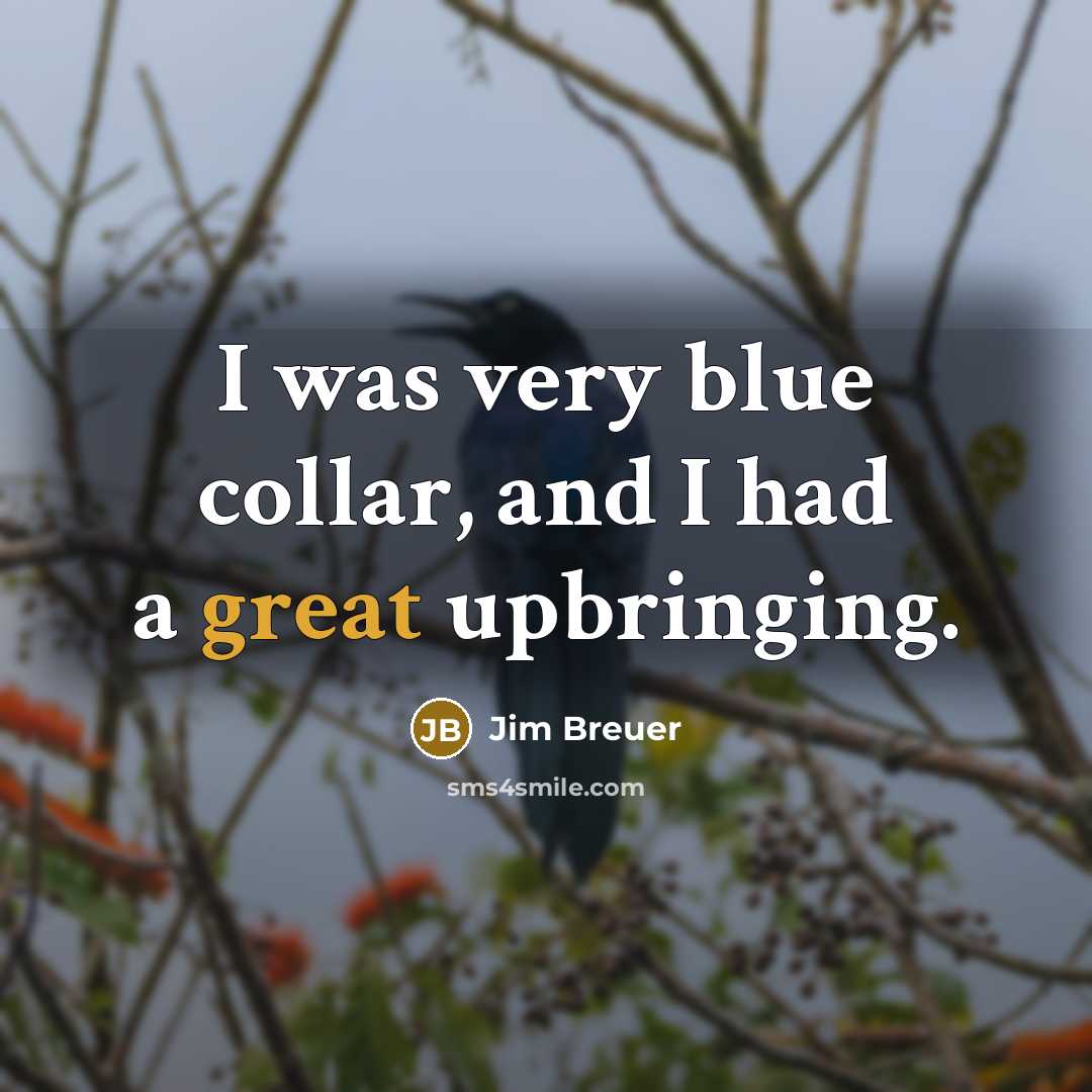 “I was very blue collar, and I had a great…” quote by Jim Breuer