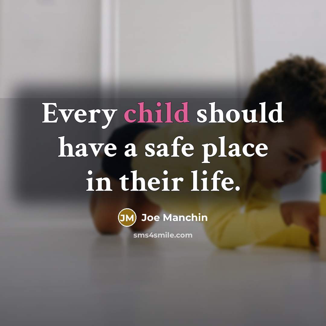 “Every child should have a safe place in their life.…” quote by Joe Manchin
