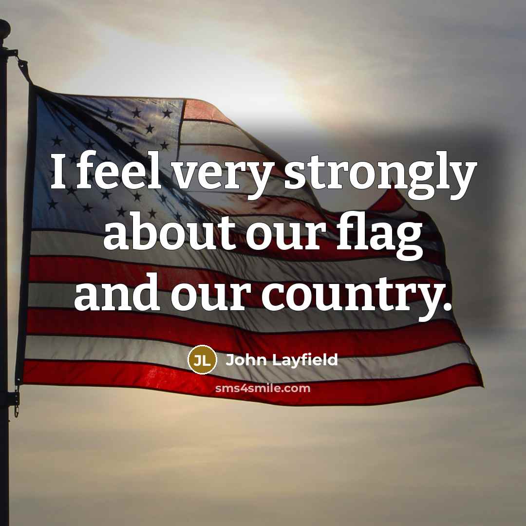 “I feel very strongly about our flag and our country.…” quote by John Layfield