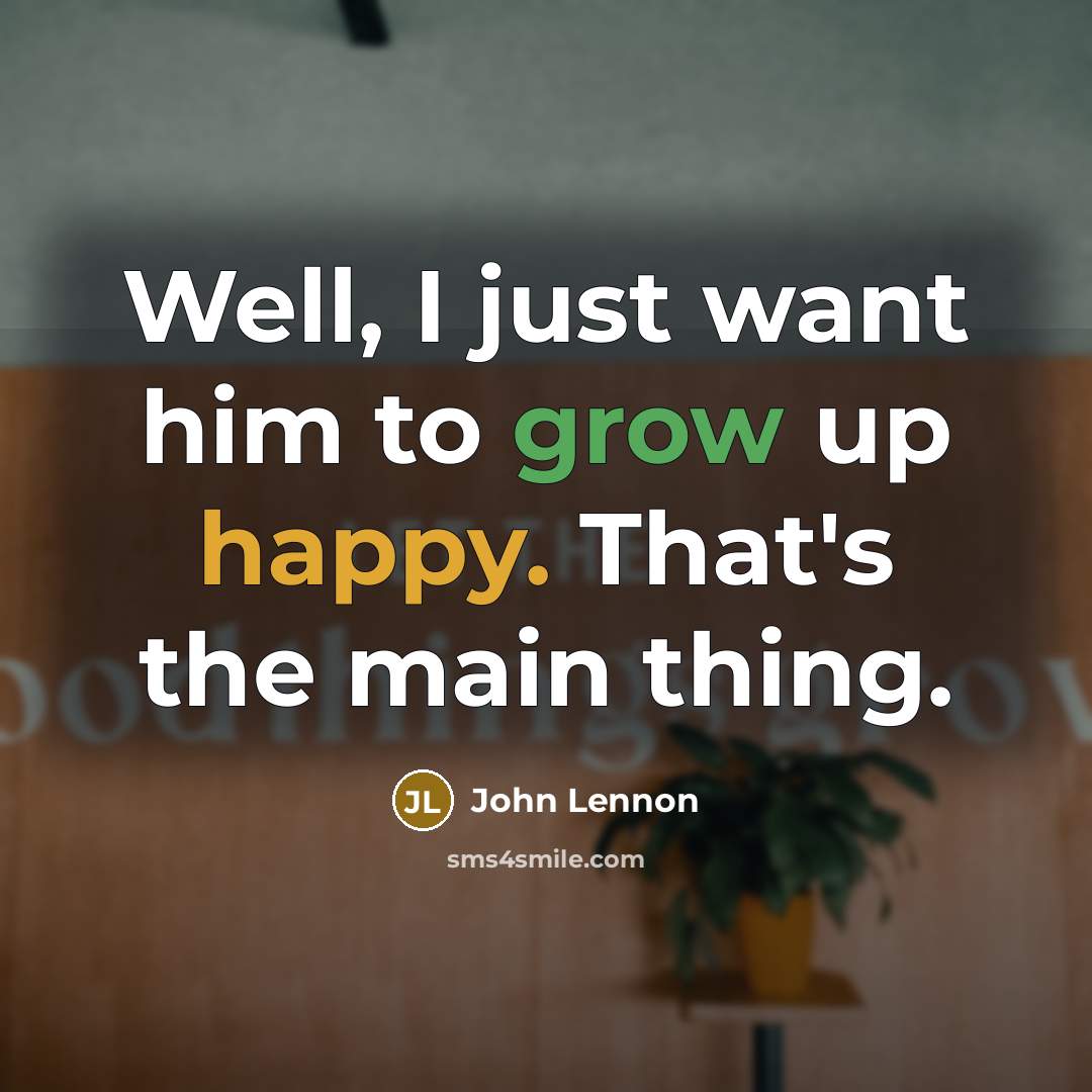 “Well, I just want him to grow up happy. That's…” quote by John Lennon