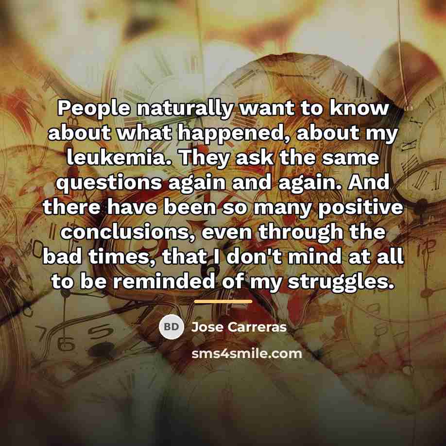 “People naturally want to know about what happened, about my…” quote by Jose Carreras